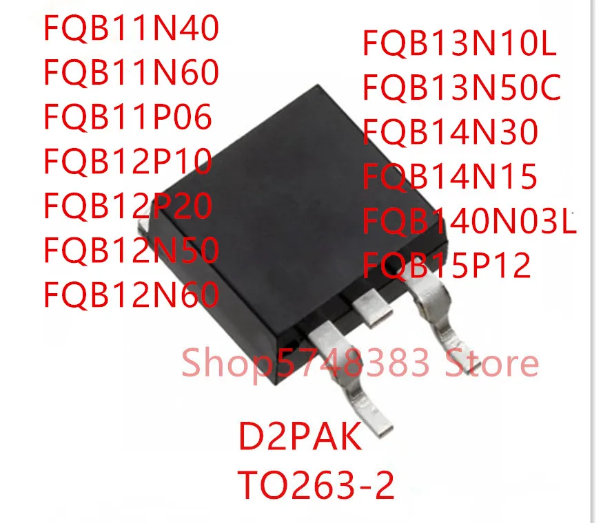 10PCS FQB11N40 FQB11N60 FQB11P06 FQB12P10 FQB12P20 FQB12N50 FQB12N60 FQB13N10L FQB13N50C FQB14N30 FQB14N15 FQB140N03L FQB15P12