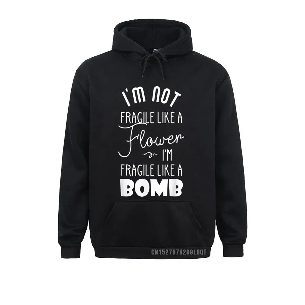 

Hoodies Clothes I'm Not Fragile Like A Flower I'm Fragile Like A Bomb Funny Fall Long Sleeve Men/Women's Sweatshirts Funny Funny