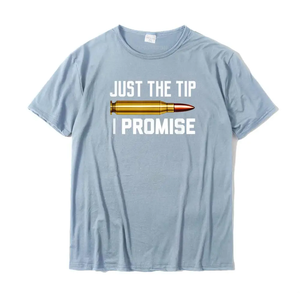 Just The Tip I Promise Funny Rifle Bullet Shooting Gun Lover T-Shirt Tops Shirt Slim Fit Hip Hop Cotton Men Top T-Shirts Hip Hop