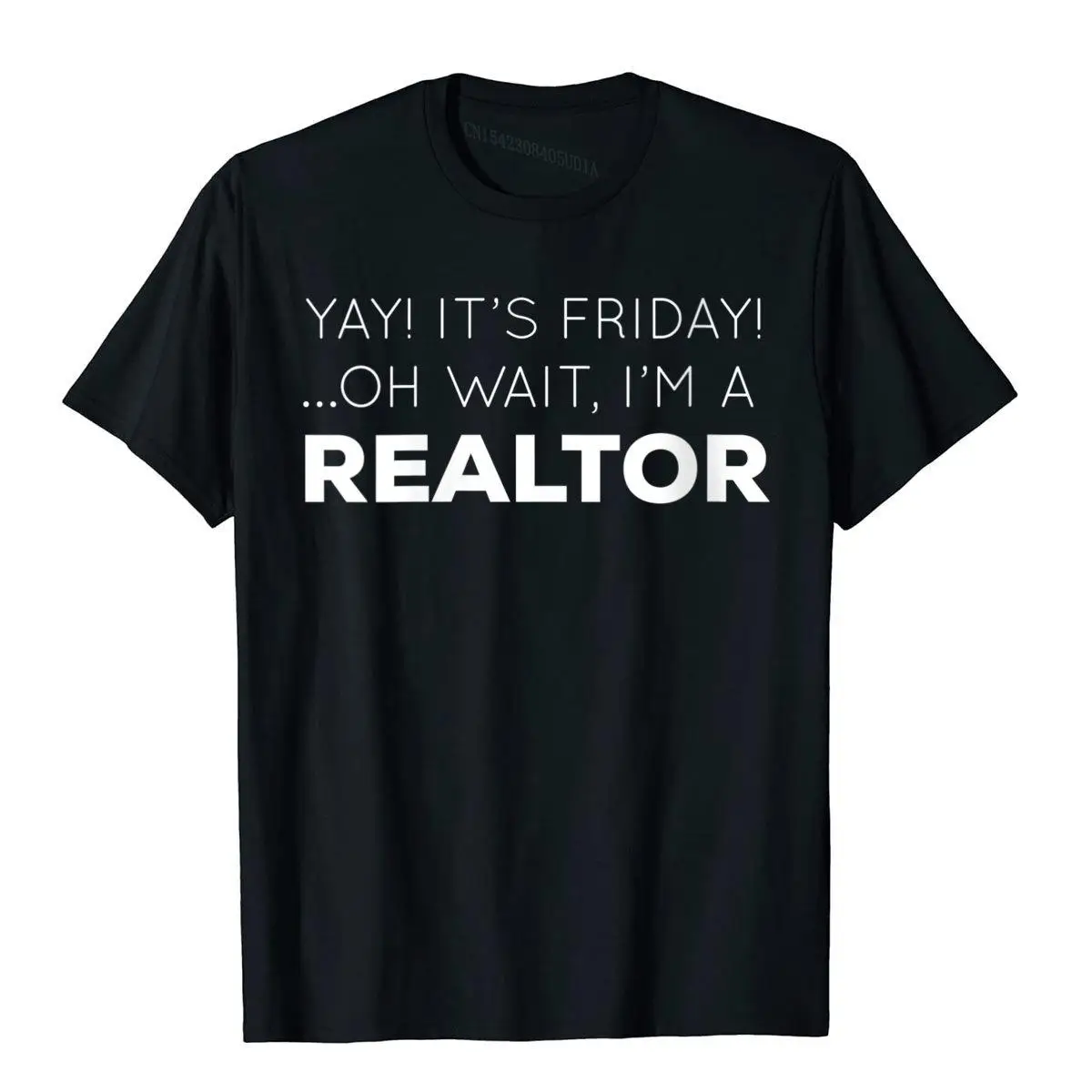 Womens Yay It's Friday ...Oh Wait I'm A Realtor Funny Crewneck T-Shirt Cotton Tops Shirt For Men Unique T Shirts Beach Cheap