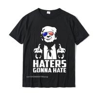 Funny Haters Gonna Hate President Donald Trump Middle Finger T-Shirt Cotton Men Tshirts Summer Tees Brand New Geek