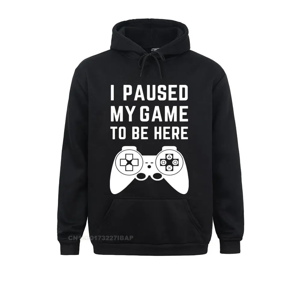 

I Paused My Game To Be Here Harajuku Hoodies Funny Video Game Novelty Gamer Tshirt Crewneck EU Size Cotton Cover Print Camiseta