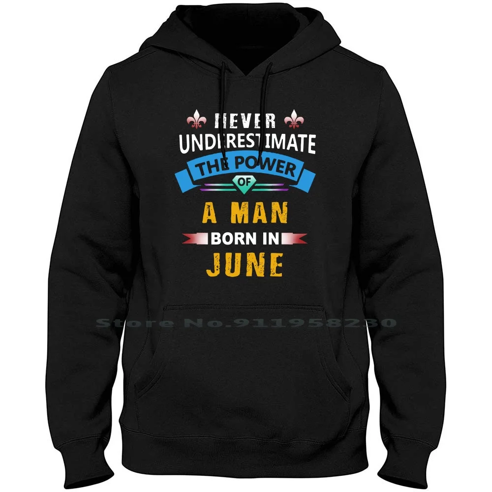 Never Underestimate A Man Born In June Hoodie Sweater Cotton Typography Born In Quotes Under Never Tage Rest Mate Ever Born Tim