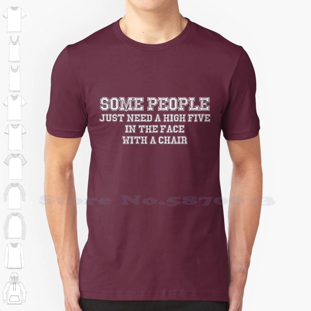 Some People Just Need A High Five In The Face With A Chair 100% Cotton T-Shirt Meme Kidding Funny Humor Clever Witty Wit Ironic