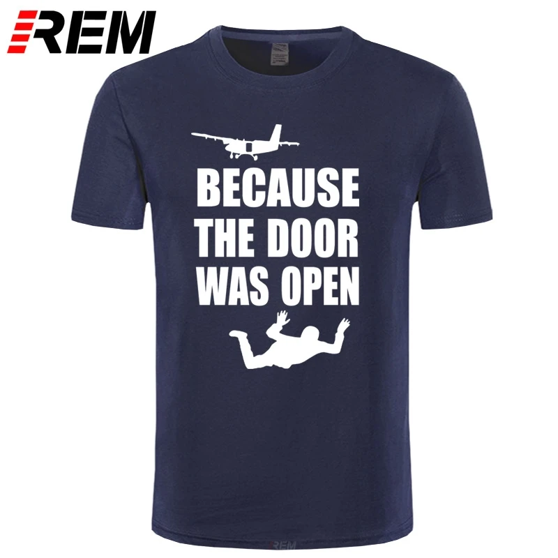 REM Skydiving Gift Because the Door was Open Skydiver Short Sleeve T-Shirts Men Tee Top Camiseta