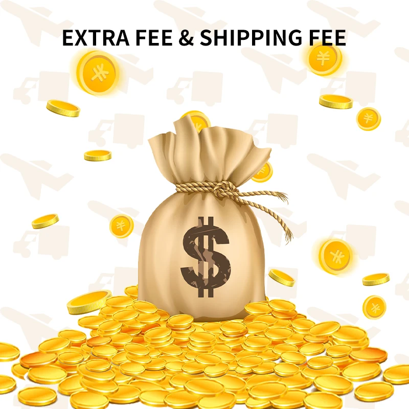 Extra Fee & Shipping Fee --Thanks