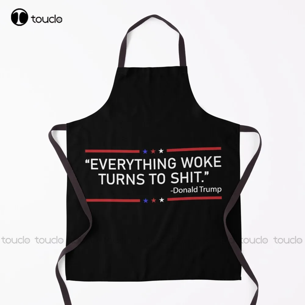 Everything Woke Turns To Shit T-Shirt Donald Trump Apron Grill Aprons  Personalized Custom Cooking Aprons Unisex Adult Apron