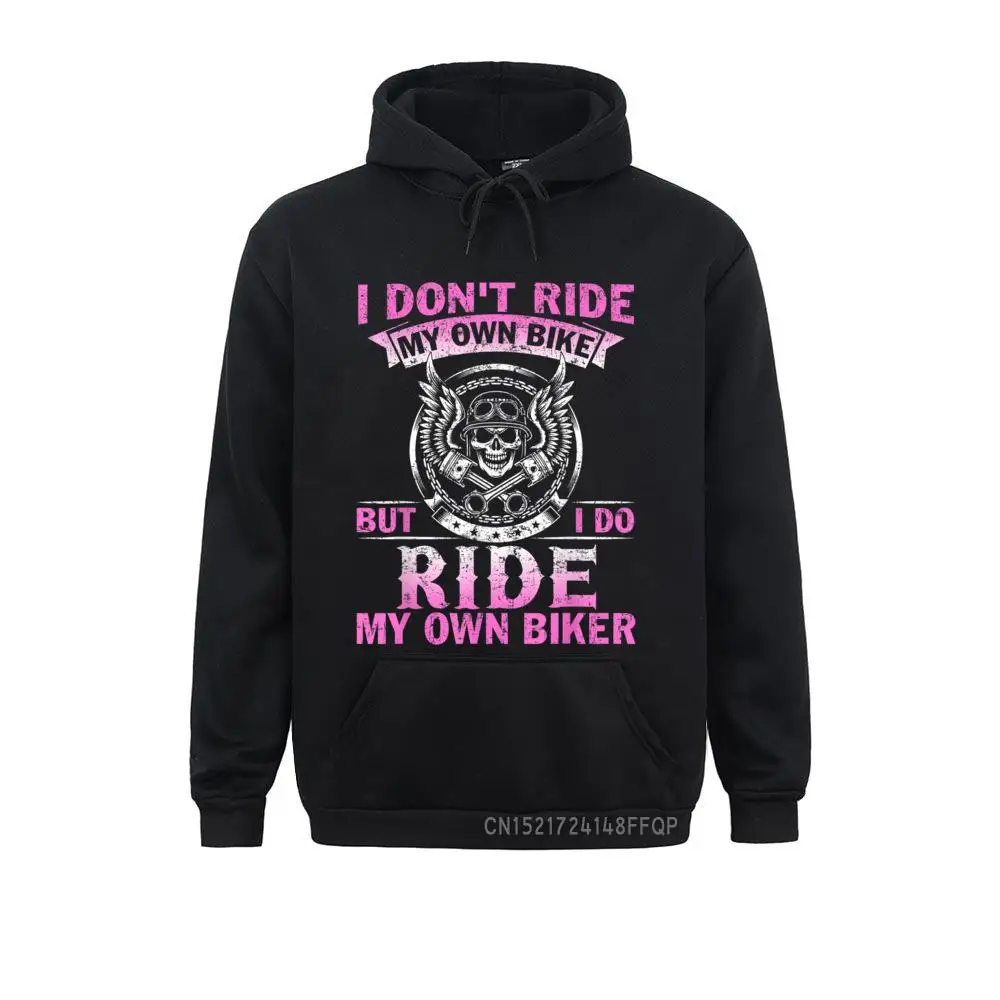 I Don't Ride My Own Bike But I Do Ride My Own Biker Pullover Mens Sweatshirts Normcore Hoodies Long Sleeve Printing