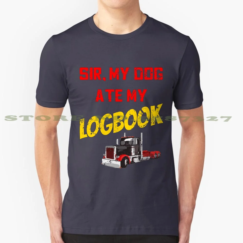 Sir My Dog Ate My Logbook 100% Cotton T-Shirt Humor Driver Cool Retro Vintage Trucking Swag Hipster Bizarre Dog Ate My Logbook