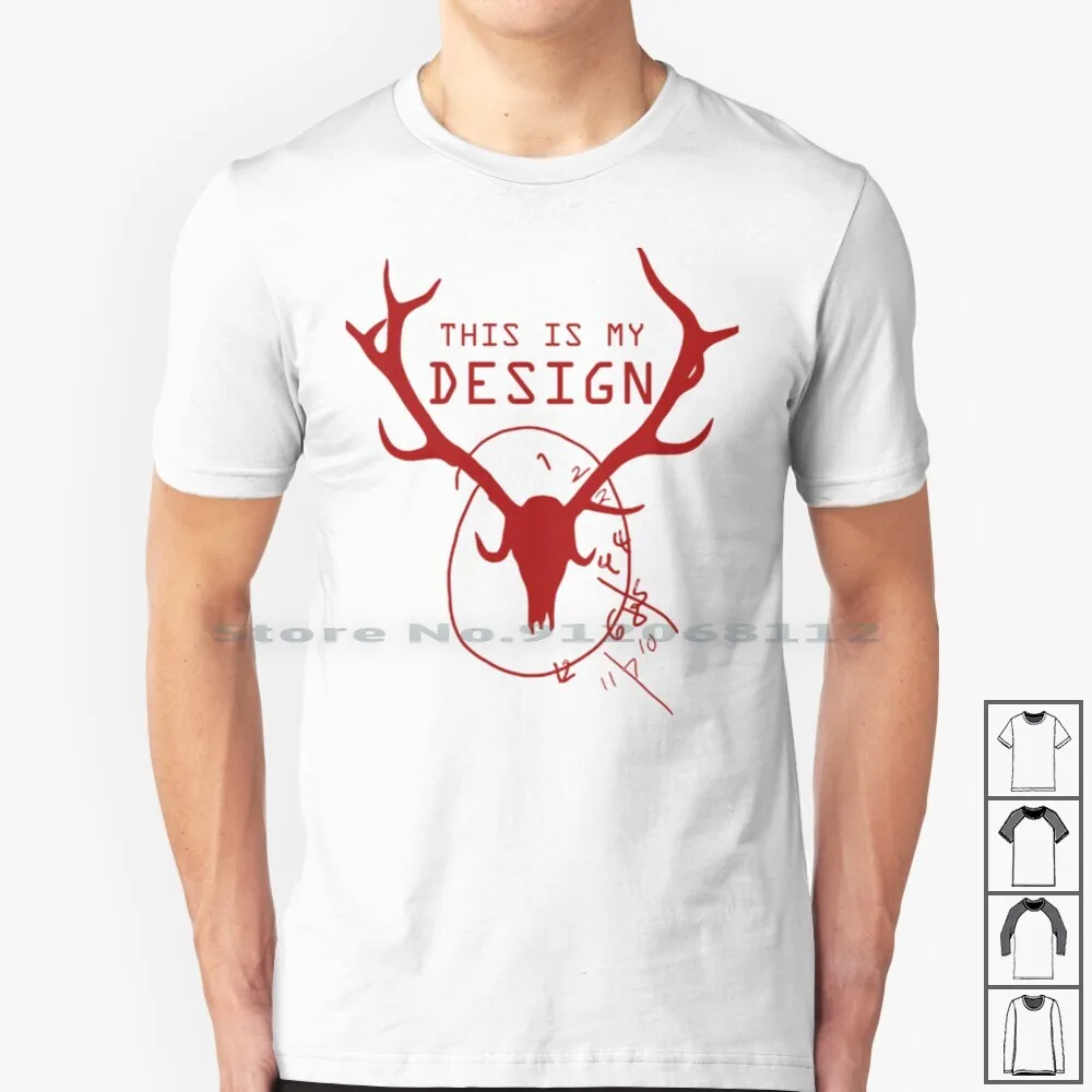 This Is My Design T Shirt 100% Cotton Cannibal Hannibal This Is My Design Hannibal Lecter Will Antlers Nightmare Stag Stag