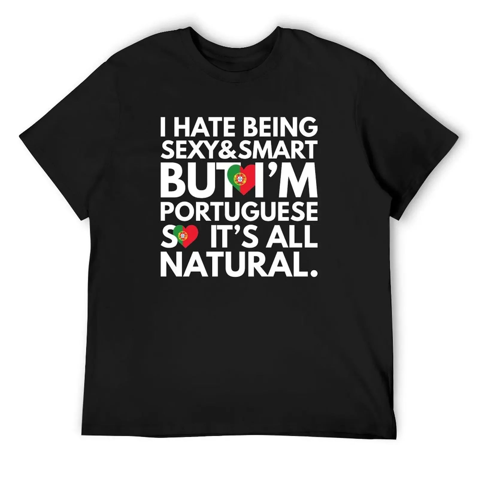 

Hate Being Sexy and Smart, But I am Portuguese, It is All Natural. T-Shirt affliction shirts men tshirt
