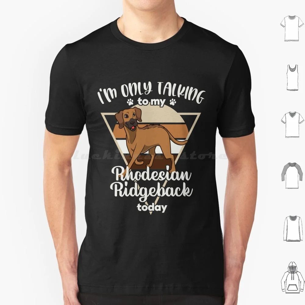 Im-Only-Talking-To-My-Rhodesian-Ridgeback T Shirt Big Size 100% Cotton Im Only Talking To My Rhodesian Ridgeback