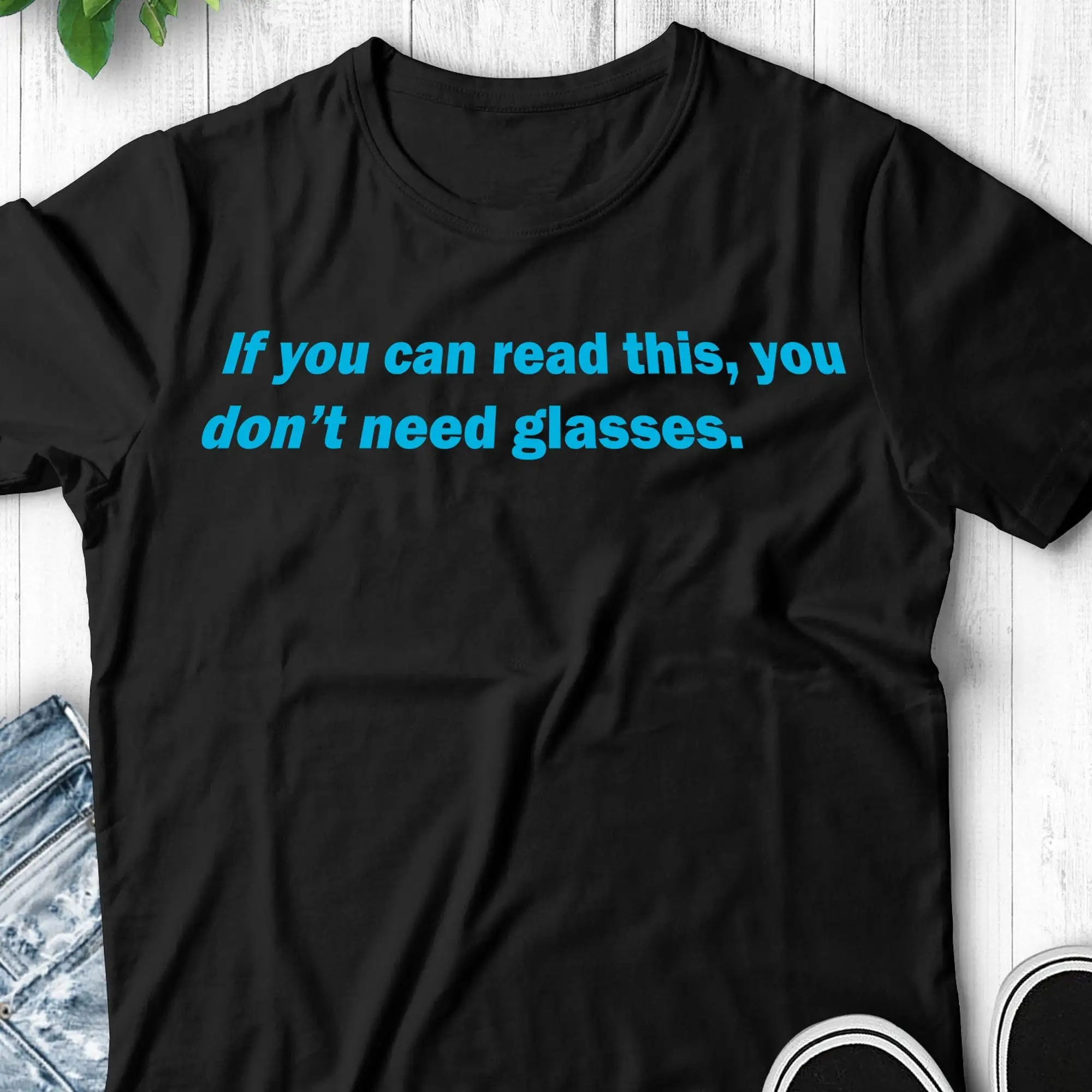 If You Can Read This Don'T Need Glasses T Shirt