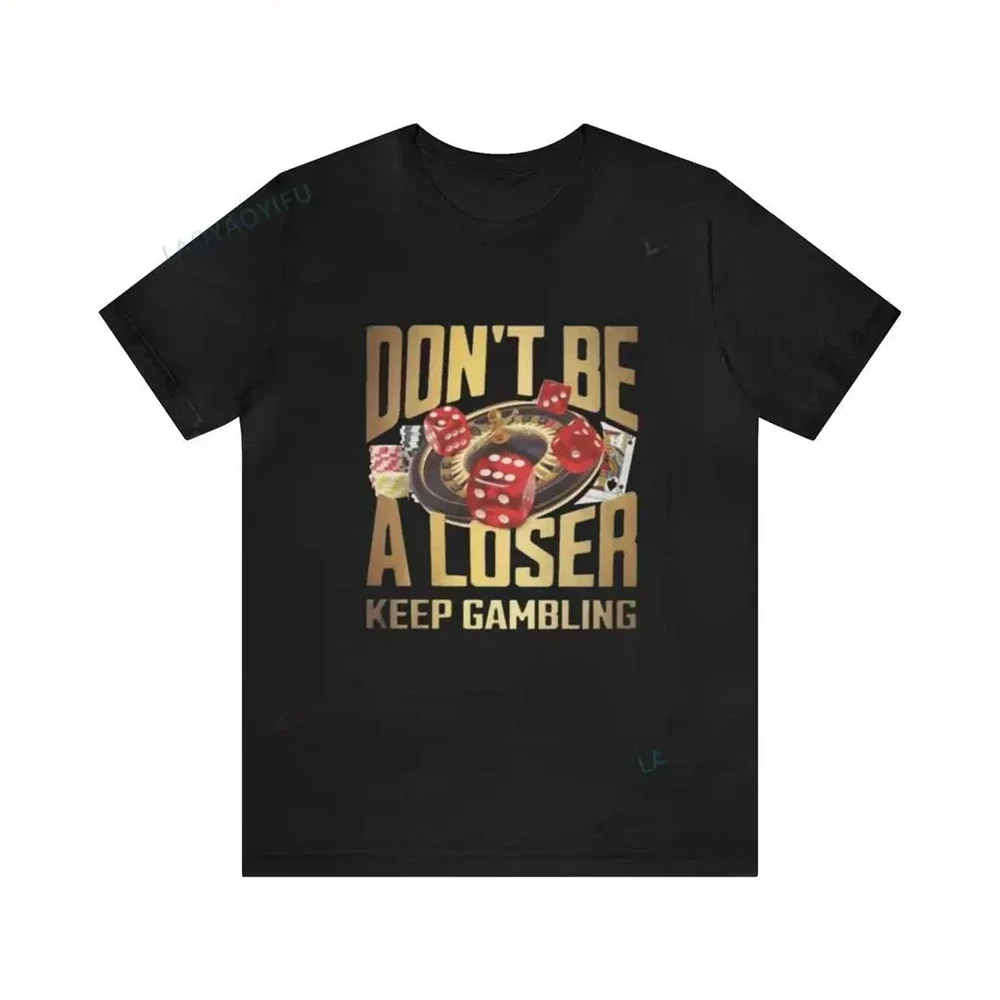 Camiseta Don't Be A Loser Keep Gambling, camiseta de Humor, regalo divertido, Meme, camiseta divertida ofensiva Unisex, camiseta Satire, nueva Satire 71846