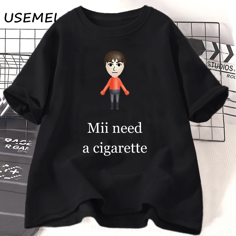 Mii Need A Cigarette Retro T Shirt Women Men Funny Weird Offensive Humor T-shirt Loose Design Lovers Casual Short Sleeved Tshirt