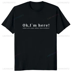OK IM Here Printed Funny Man Tshirt Casual Fashion Loose Streetwear Short Sleeve Male Clothing Harajuku Summer Style Breathe Tee
