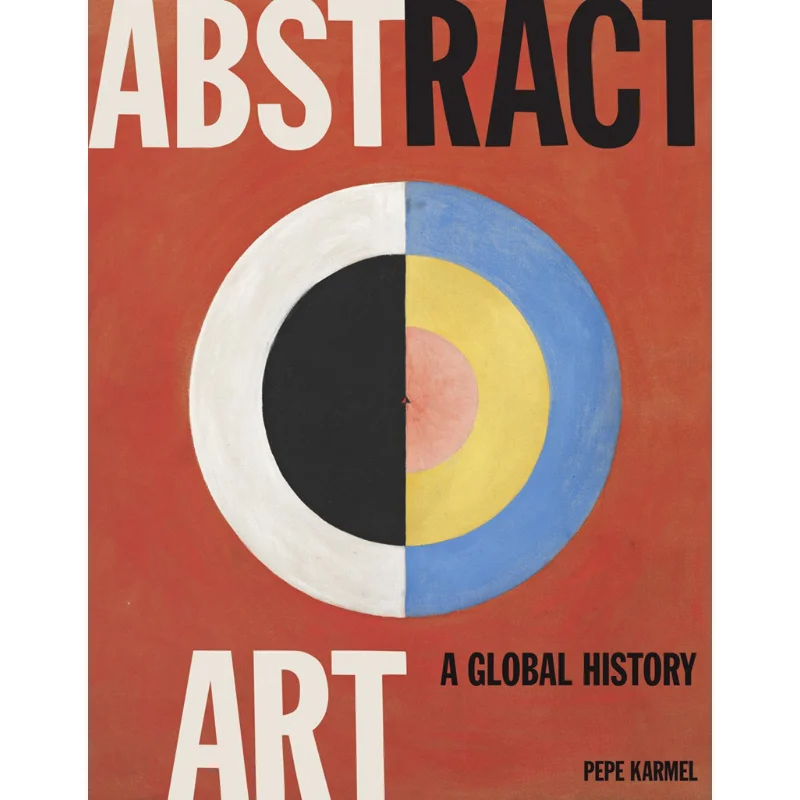 

Abstract Art A Global History Pepe Karmel Thames And Hudson Ltd 9780500239582 Book
