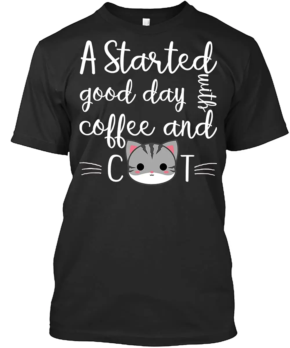 

Love Shirt, Good Day, Started with Coffee and Cat Funny, T Shirt Black UnisexGraphic Y2K High quality brandUnisex T-shirts for M