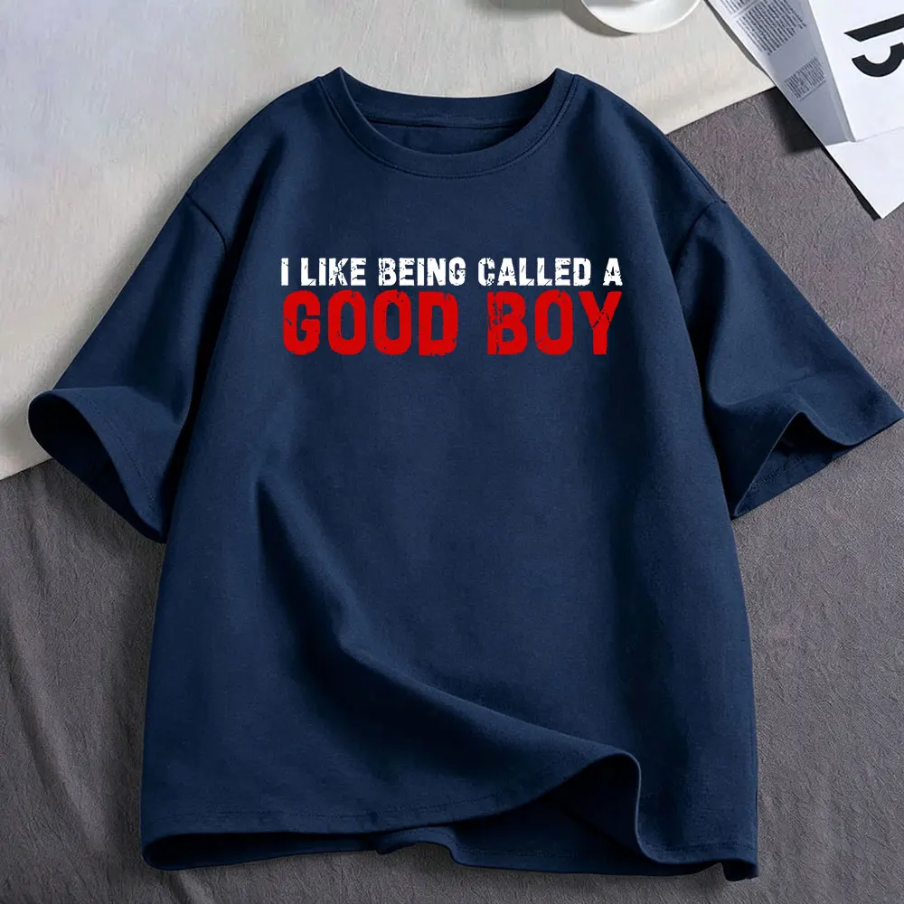 I Like Being Called A Good Boy Funny T Shirt Men's Women Clothing Cotton Oversized Short Sleeve T-shirts Harajuku Streetwear