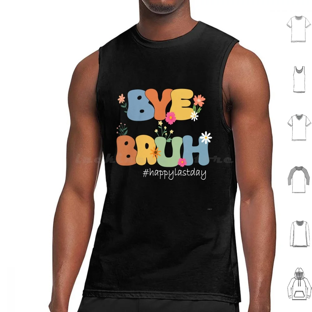 

Bye Bruh Teacher Happy Last Day Of School Hello Summer Funny Tank Tops Print Cotton Funny Saying Bye Bruh For Students Kids