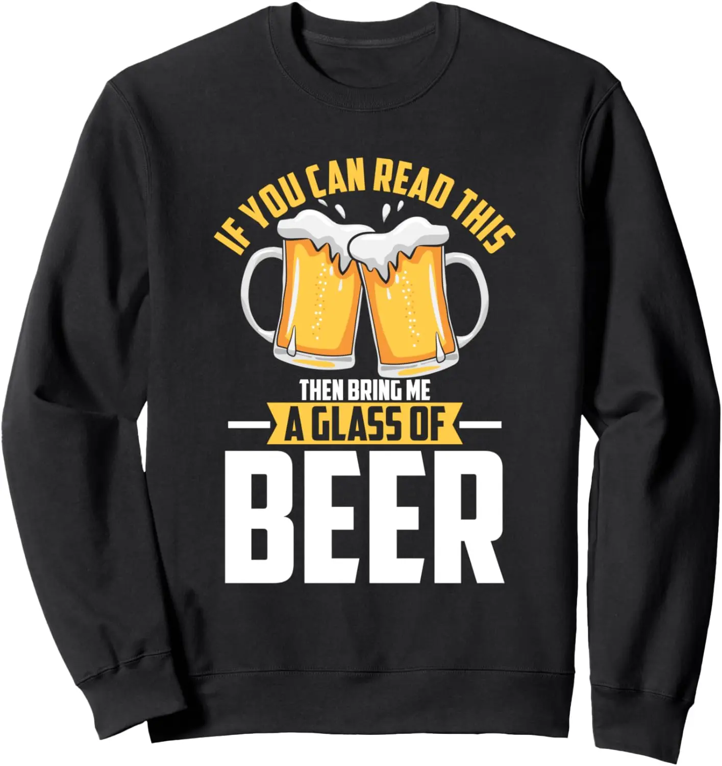 If you can read this then bring me a glass of beer Sweatshirt