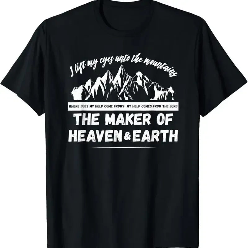Ps 121 1 My Help Comes From The Maker Of Heaven And Earth T Shirt