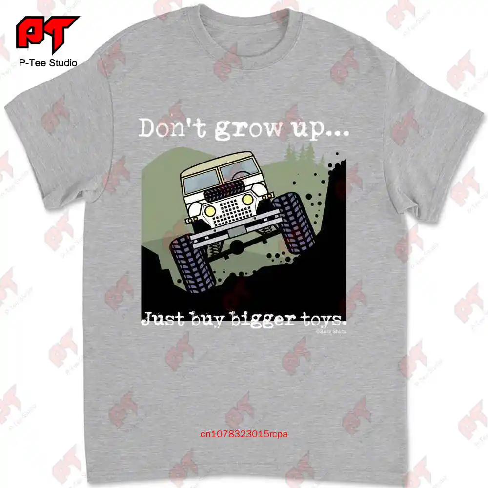 Don`T Grow Up..Just Buy Bigger Toys T-shirt 10WY