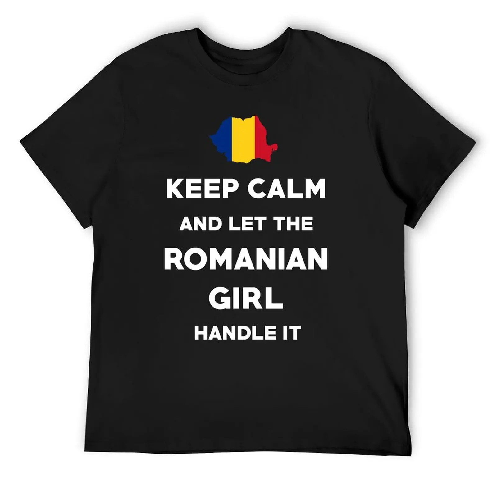 Keep Calm and let the Romanian Girl handle it T Shirt T-Shirt street wear tops anime figures slim fit t shirts for men