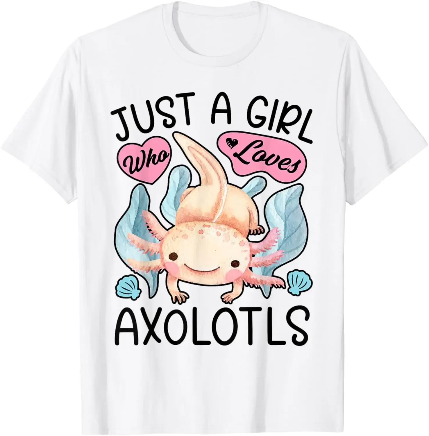 

Axolotl Just A Girl Who Loves Kawaii Amphibian Graphic Cotton T-Shirt Casual Tee