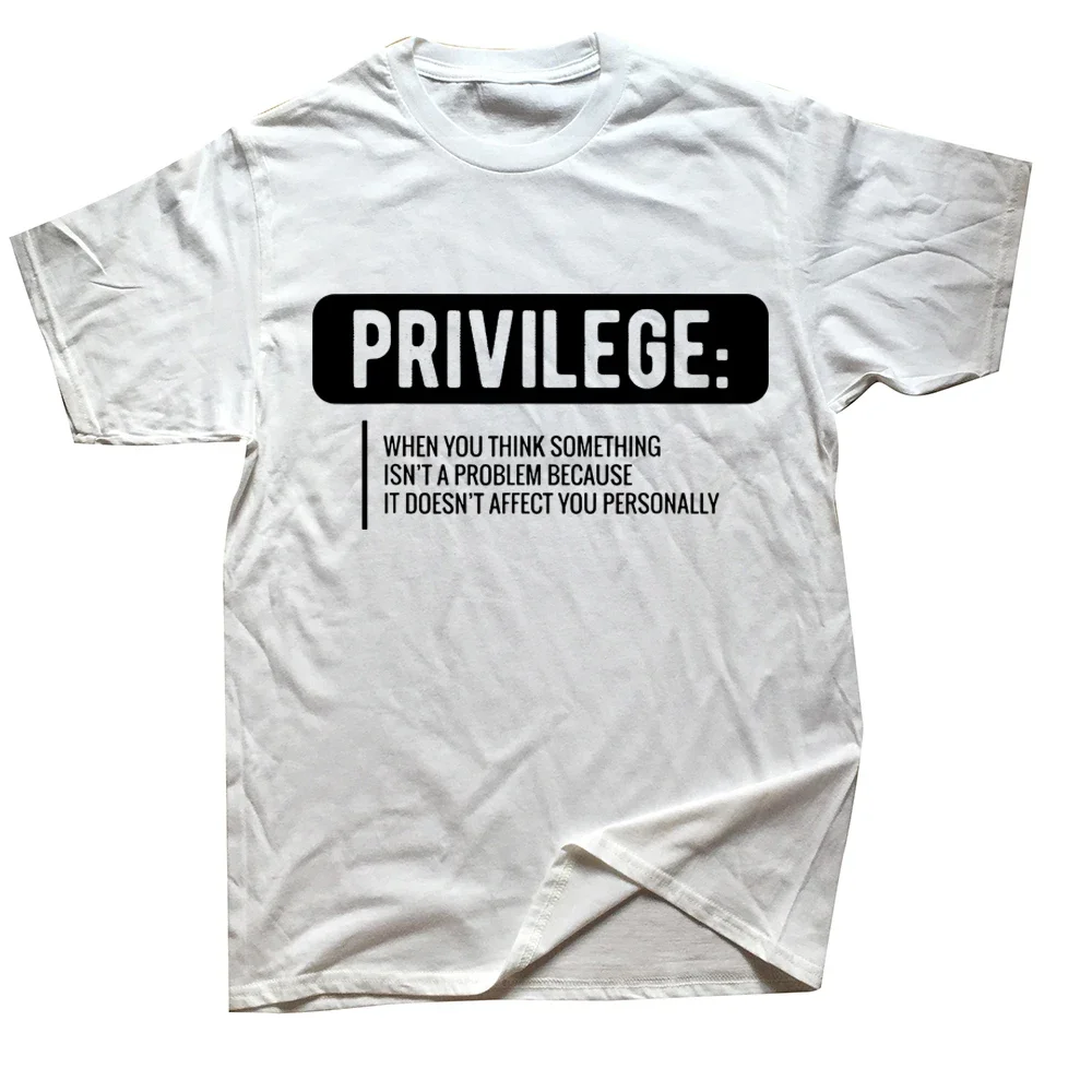 Funny Privilege Civil Rights Equality T Shirts Cotton Streetwear Short Sleeve Birthday Gifts Summer Style T-shirt Mens Clothing