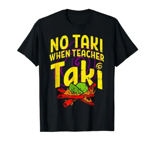 No Taki When Teacher Taki Cute Education classroom T-Shirt