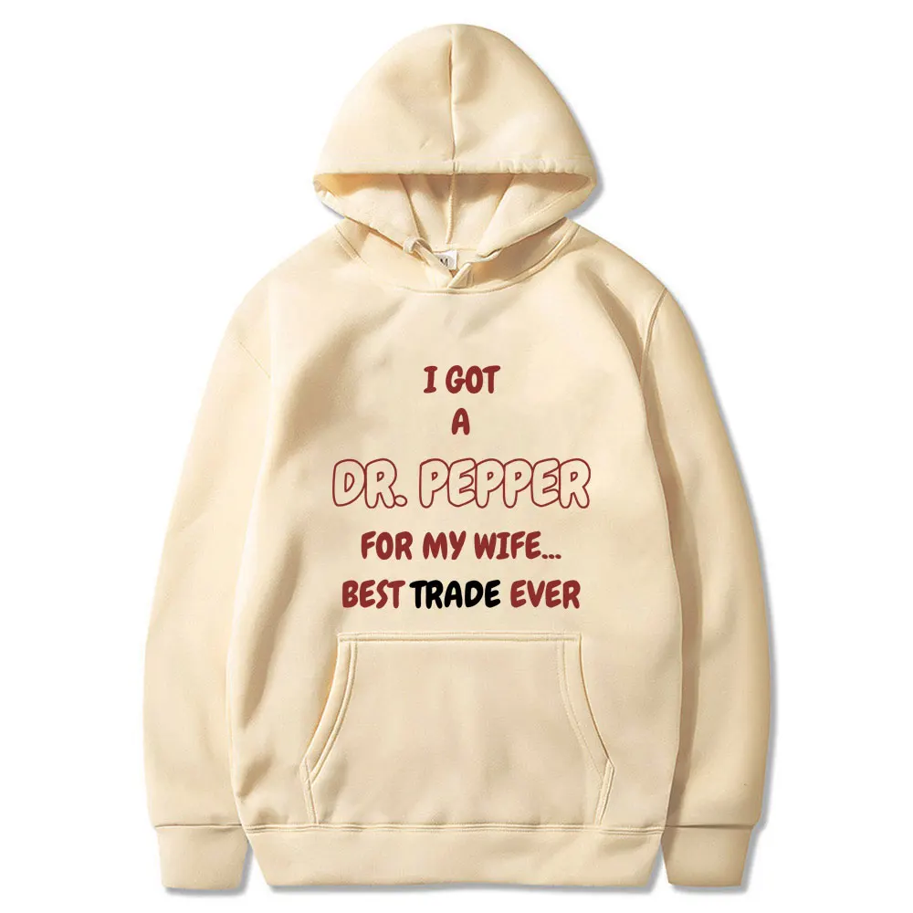 I Got A Dr.Pepper for My Wife Best Trade Ever Funny Meme Hoodie Male Vintage Hooded Sportswear Men\'s Casual Oversized Hoodies