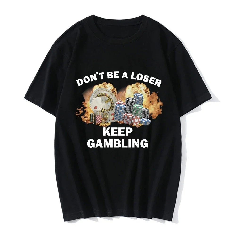 Don't Be A Loser Keep Gambling Meme T Shirt Men's Fashion Hip Hop T-shirt Casual  Short Sleeve  T Shirts Unisex