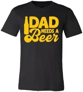 Dad Needs a Beer T-Shirt