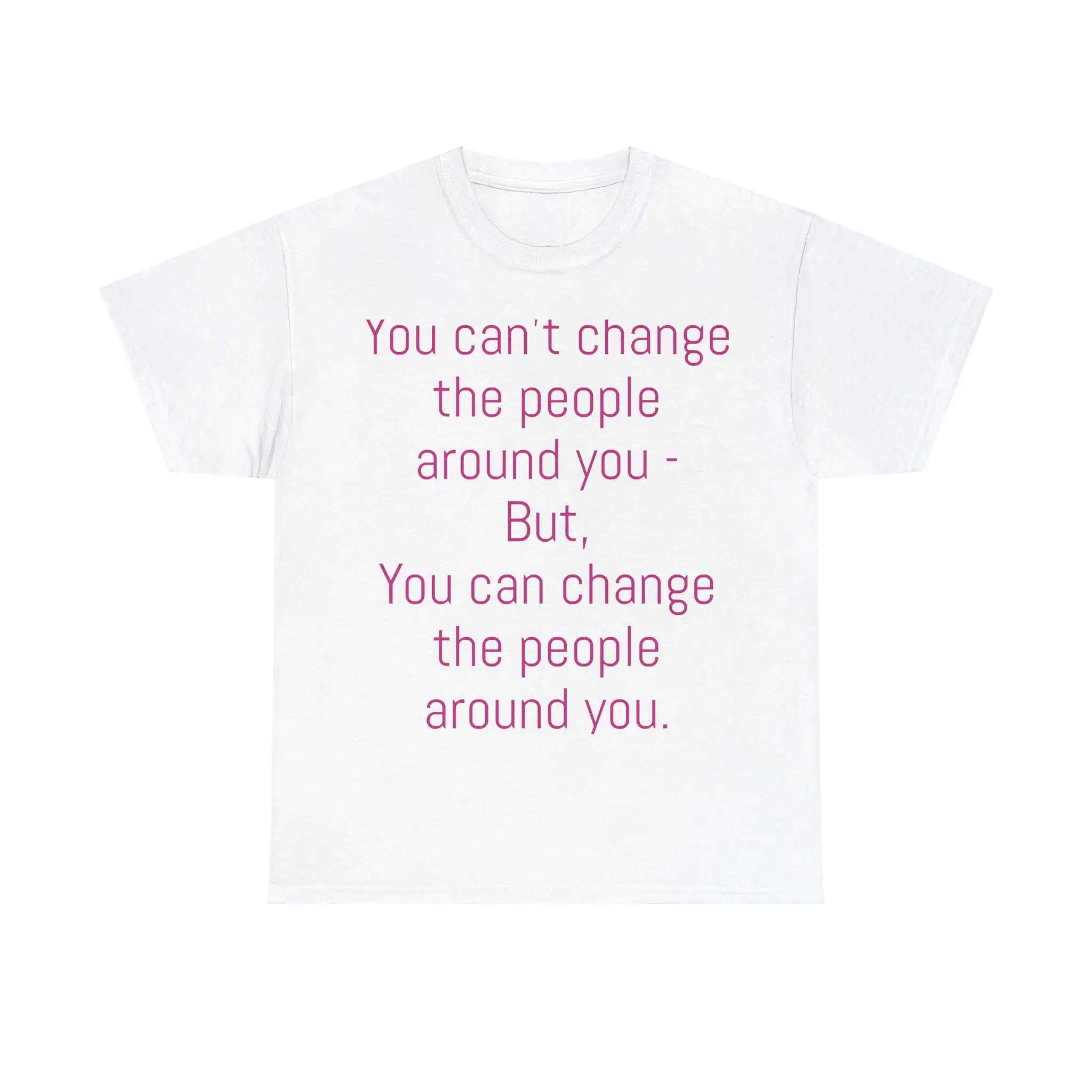 You can't change the people around but can Be T shirt