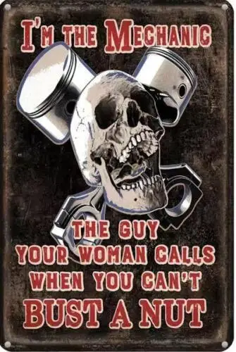 MECHANIC METAL TIN SIGN I'M THE MECHANIC THE GUY YOUR WOMAN CALLS WHEN YOU CAN'T