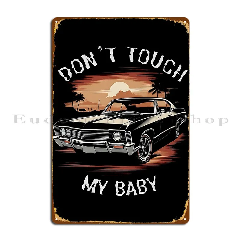 Supernatural Don T Touch My Baby Metal Plaque Cinema Garage Decoration Print Party Club Plaques Tin Sign Poster