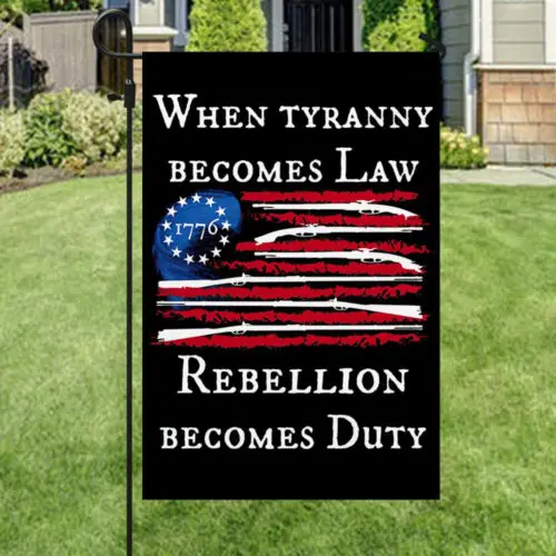 Betsy Ross Flag When Tyranny Becomes Law Rebellion Becomes Garden Flag