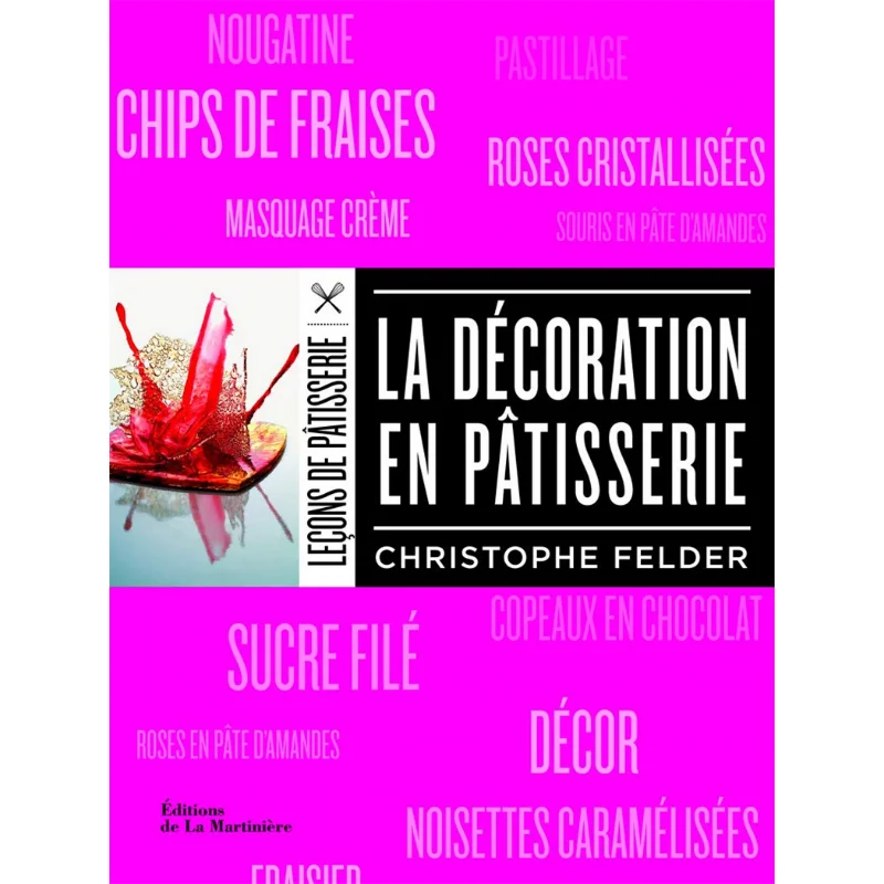 

Decoration In Pastry New Ed Christophe Felder The Martiniere 9782732464916 Book