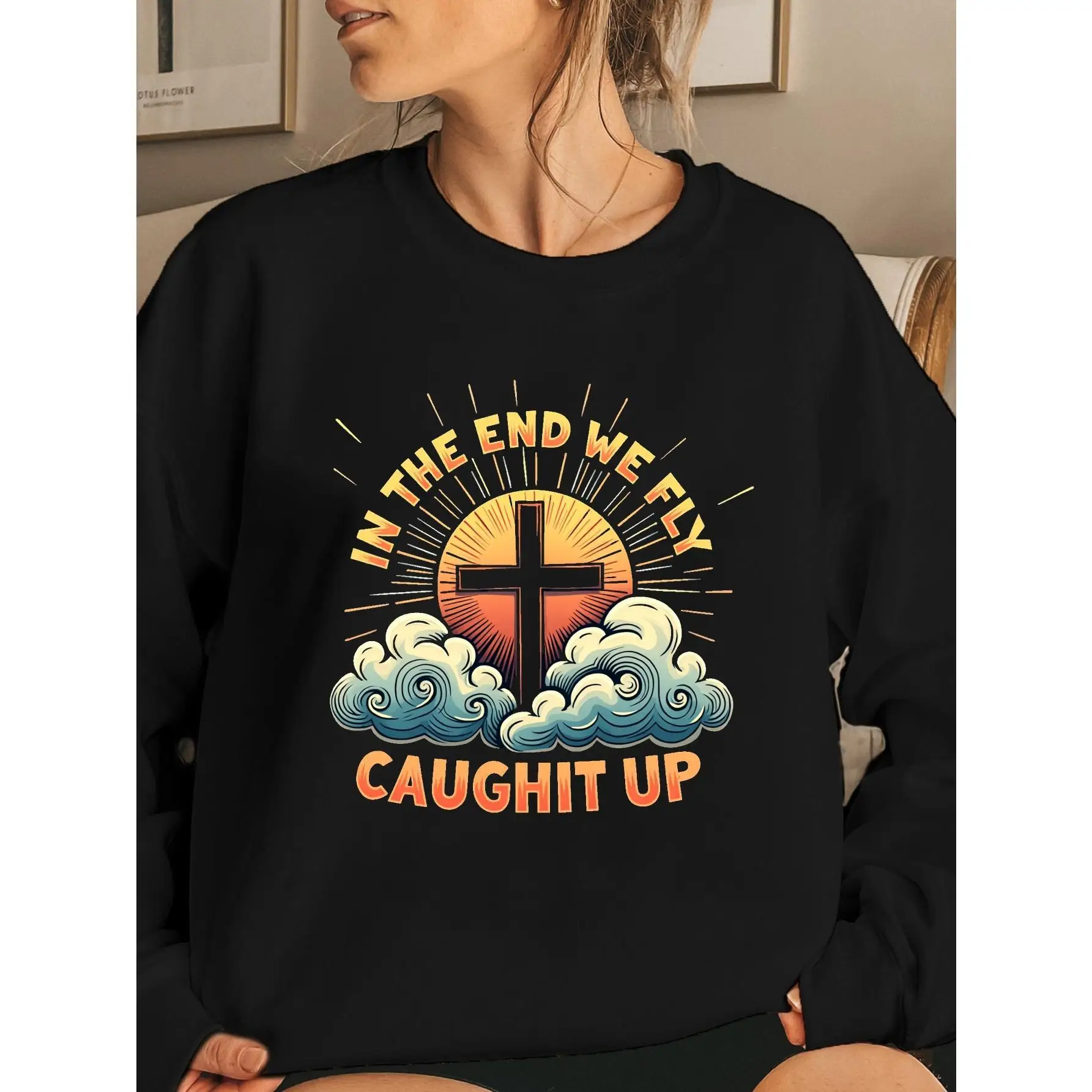 

Women Men Christian Cross Sweatshirt Religious Faith Pullover In The End We Fly Graphic Caught Up Inspirational Top