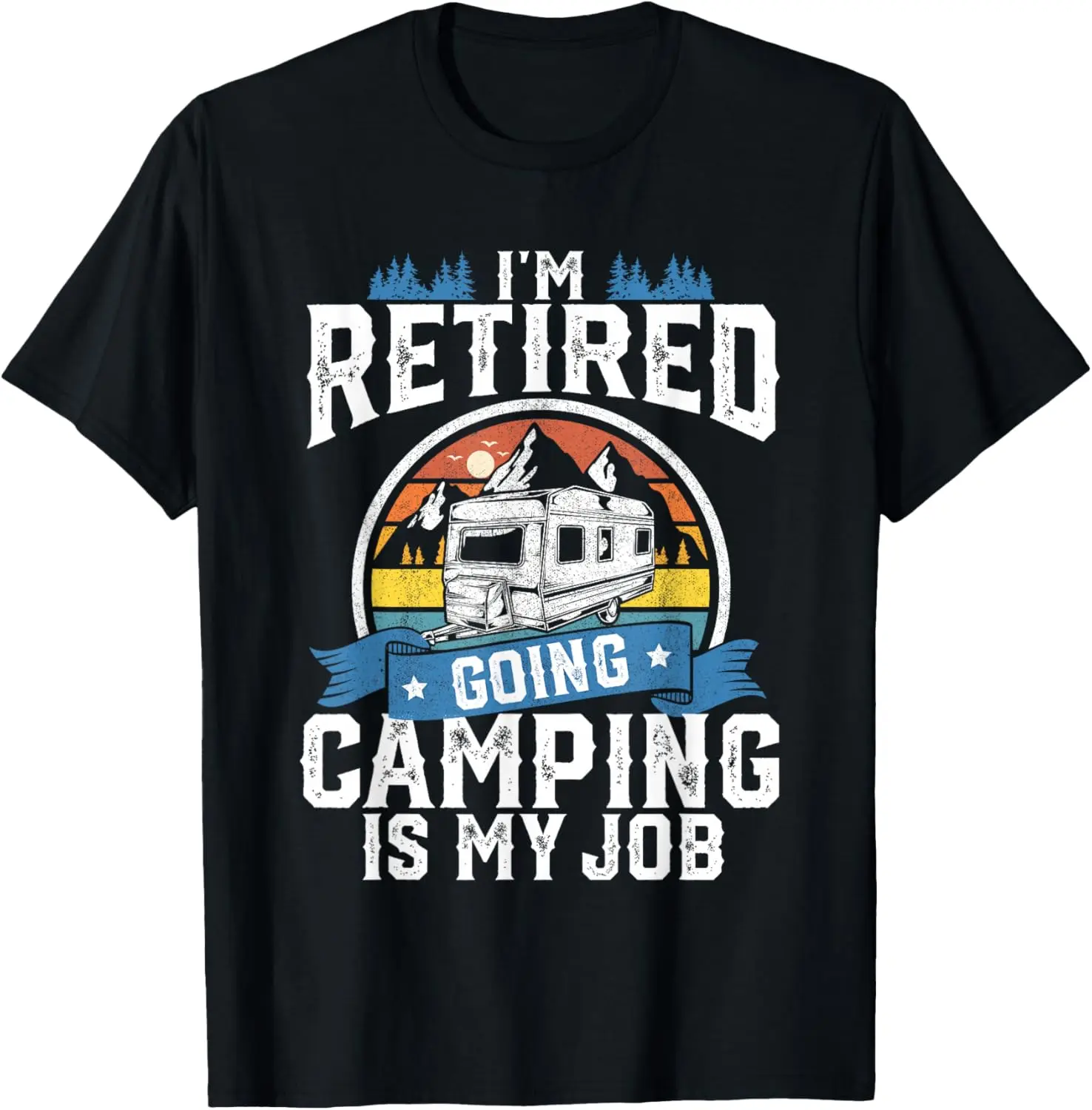 I'm Retired Going Camping Is My Job Funny Retirement RV T-Shirt 100% Cotton Trendy Y2K Short-Sleeve Tee-Soft, Quick-Drying,