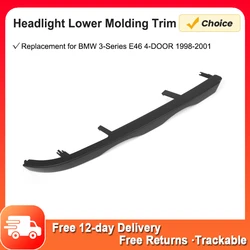 Headlight Lower Molding Trim Replacement for BMW 3-Series E46 4-DOOR 1998-2001 Left/Right Headlight Lower Molding Trim