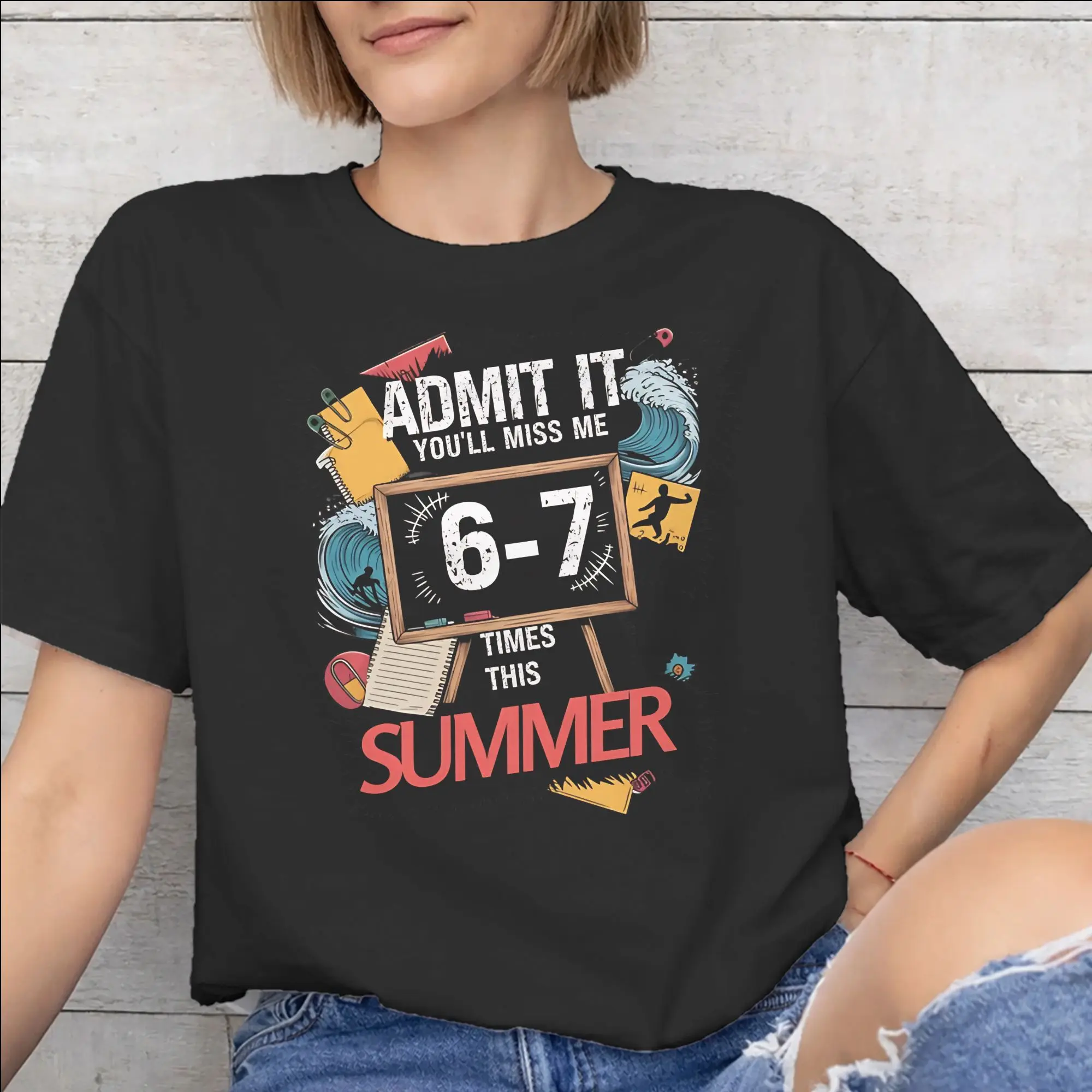 New Arrival Admit It You'll Miss Me 6-7 Times This Summer  T Shirt For Unisex  100% Cotton T-shirts Short Sleeve Clothes