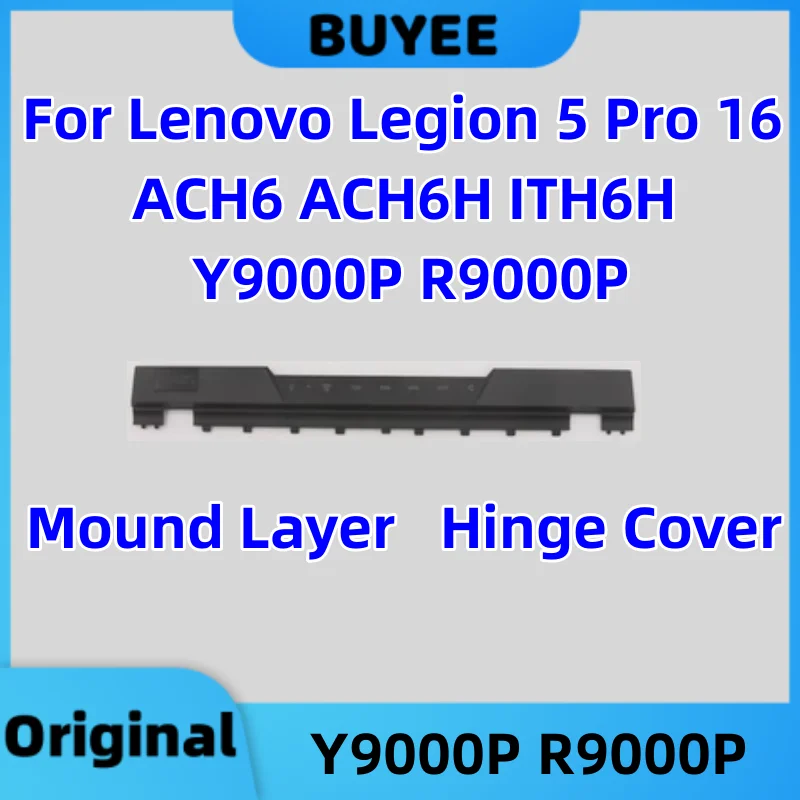 Original New For Lenovo Legion 5 Pro 16 ACH6 ACH6H ITH6H Y9000P R9000P 2021 2022 LCD Back Cover Bezel Hinge Cover Mound Layer