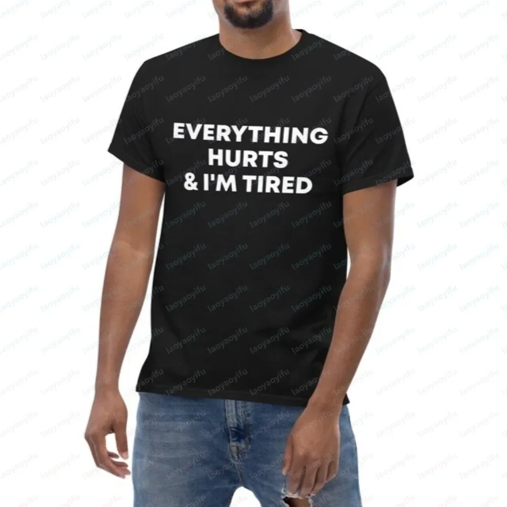 Everything Hurts and I'm Tired Printed Minimalism Simple Style T-shirt Funny Sarcasm Joke Exhaustion Mood Meme Man Women Tees