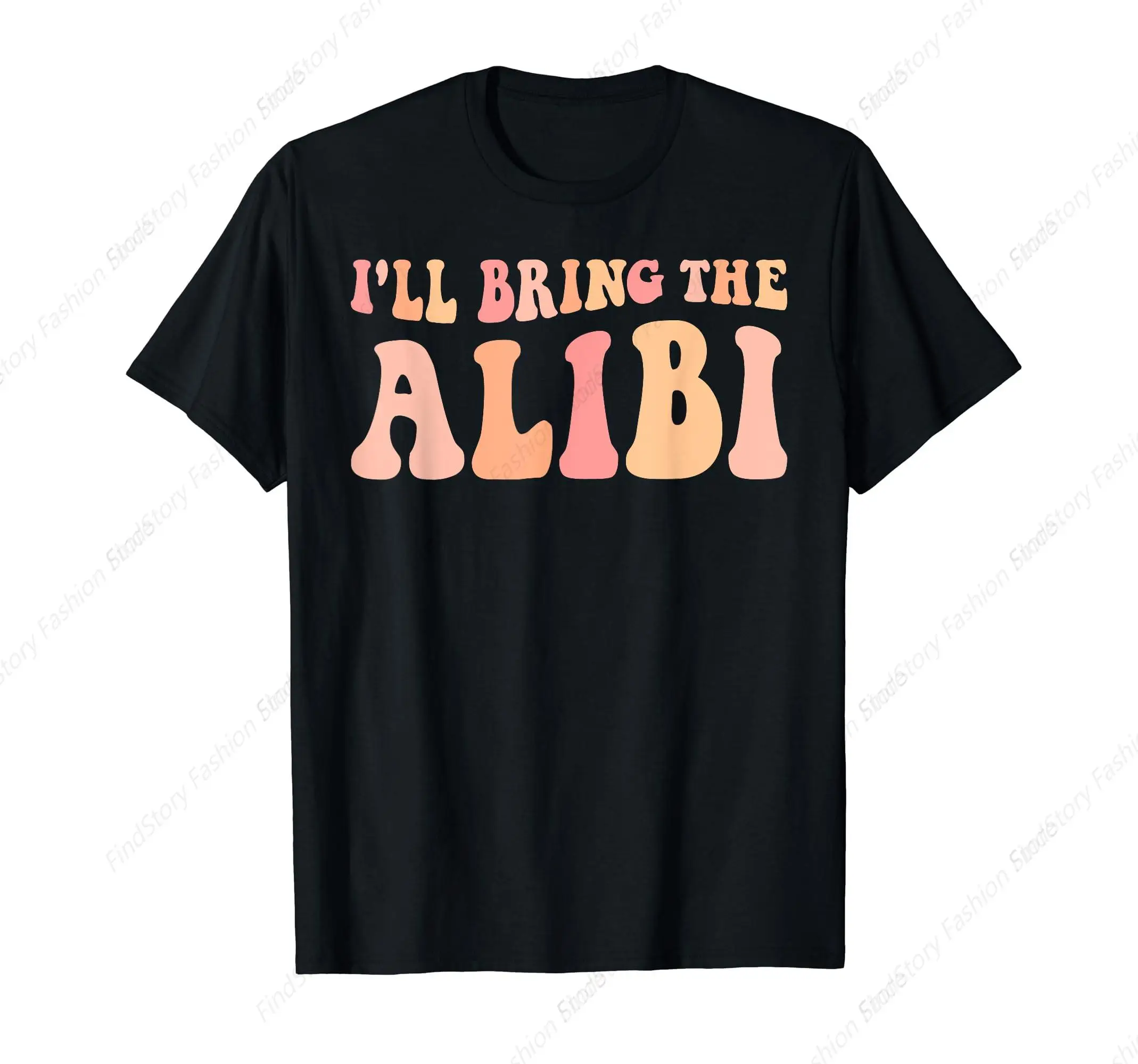 I'll Bring The Alibi T-Shirt for Men Cotton Vintage Short Sleeve O Neck Sports New Trend Tops Tee Daily Casual