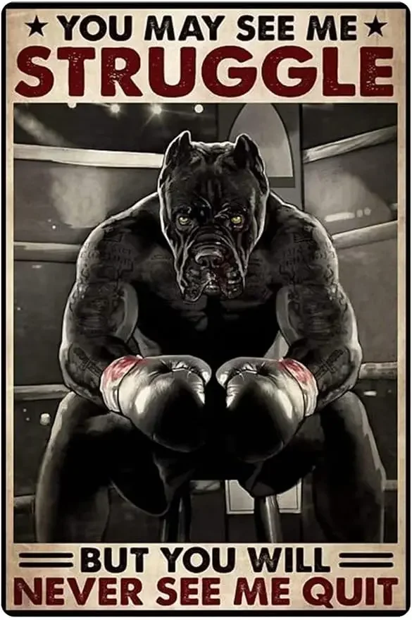 Metal Tin Sign, You May See Me Strucgle But You Will Never See Me Quit -Boxing Pitbull Animal Poster Retro Wall Art