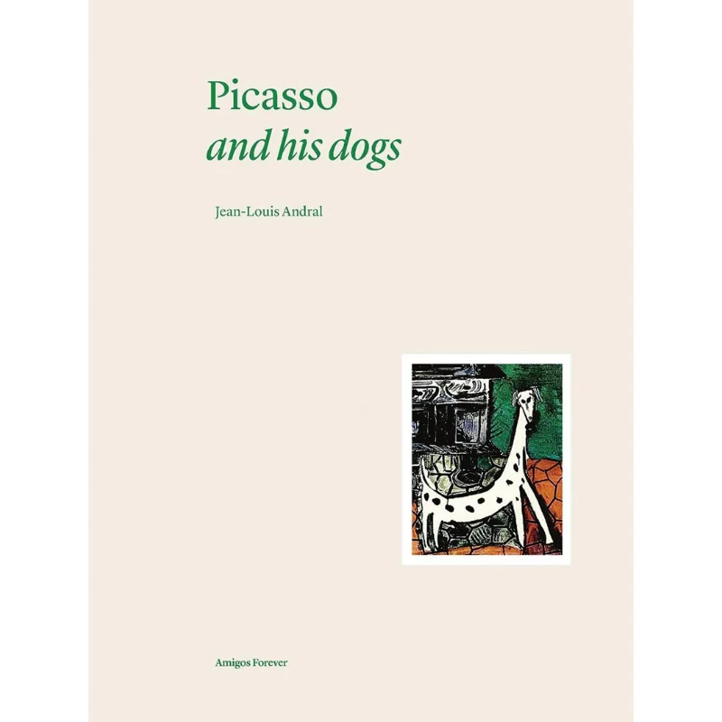 

Picasso And His Dogs JeanLouis AndralMartin Bethenod Editions Norma 9782376660897 Book