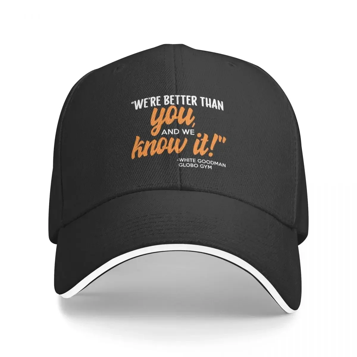 We're better than you, and we know it. -White Goodman, Dodgeball Baseball Cap western Hat Beach Outing Mens Hats Women's