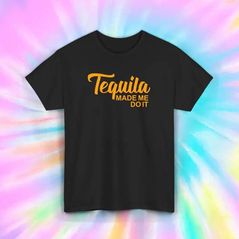

Tequila Made Me Do IT T Shirt Alcohol Humor Drinking